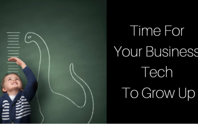 Does Your Business Technology Need to “Grow Up?”