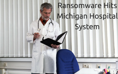 A New Strain of Ransomware Attacks a Michigan Hospital System.