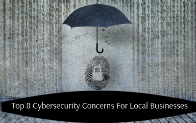 Top 8 Cybersecurity Concerns For Local Businesses